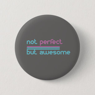 Not Perfect but Awesome!! 6 Cm Round Badge