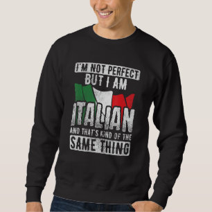 Not Perfect But Italian Same Thing Italy Flag Ital Sweatshirt