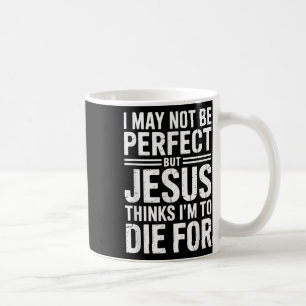 Not Perfect But Jesus Died For Me Christian Jesus Coffee Mug