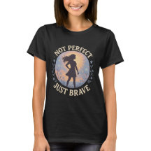 Not Perfect Just Brave Inspirational T-Shirt