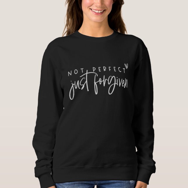 Not Perfect Just Forgiven Flora Funny Christian Ea Sweatshirt (Front)