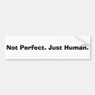 Not Perfect; Just Human Quote Bumper Sticker