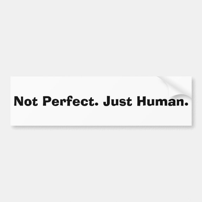 Not Perfect; Just Human Quote Bumper Sticker (Front)