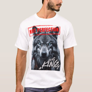 "Not Perfection Just a King Only" T-Shirt