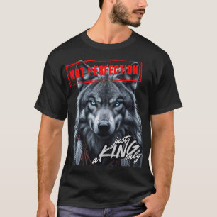Not Perfection Just a King Only T-Shirt