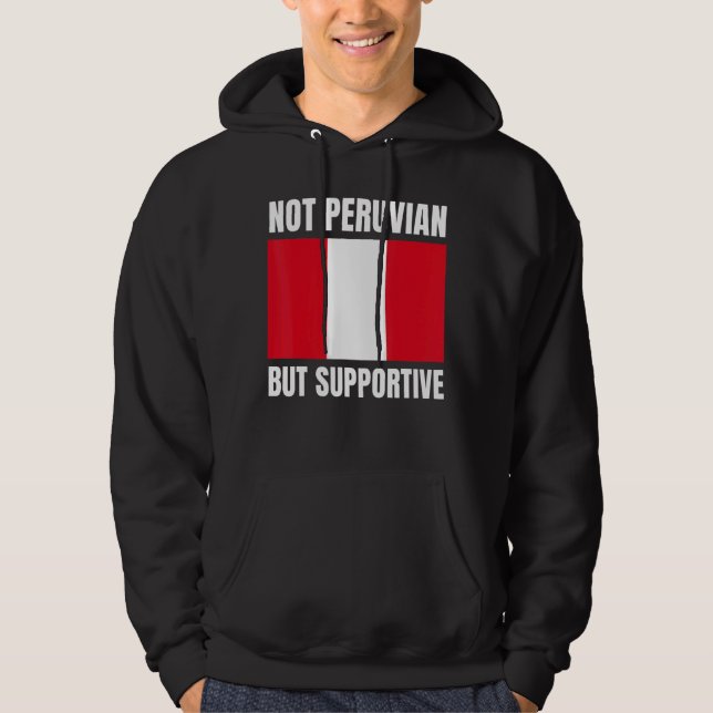 Not Peruvian But Supportive Peru Flag Support Hoodie (Front)