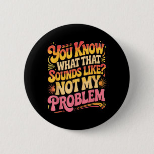 Not Problem Funny Sayings Quotes Stupid Sarcastic 6 Cm Round Badge