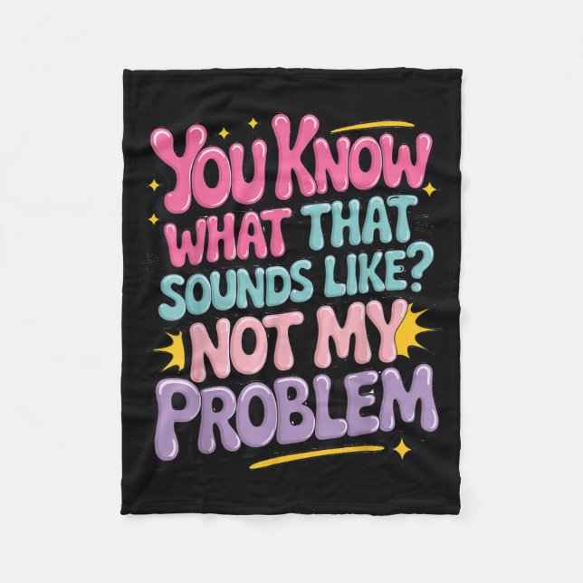 Not Problem Funny Sayings Quotes Stupid Sarcastic Fleece Blanket (Front)