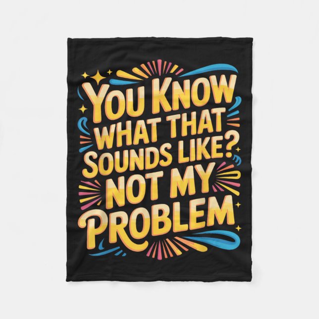 Not Problem Funny Sayings Quotes Stupid Sarcastic Fleece Blanket (Front)