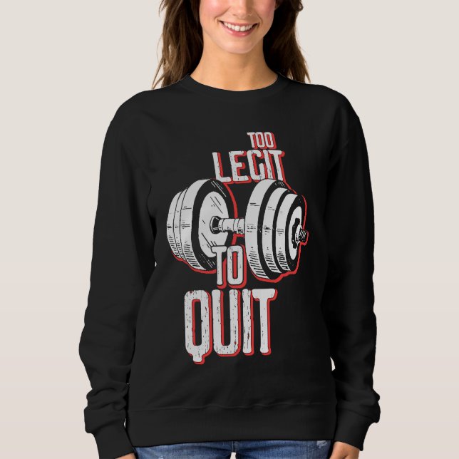 Not Quit Barbell Bodybuilding Workout Gym Weightli Sweatshirt (Front)