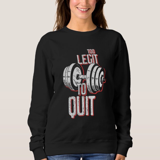 Not Quit Barbell Bodybuilding Workout Gym Weightli Sweatshirt (Front)