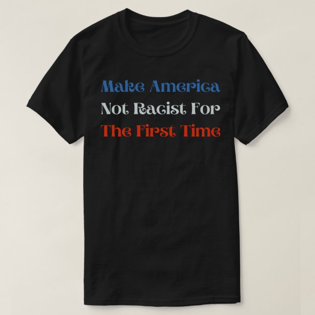 Not Racist For The First Time T-Shirt (Design Front)