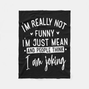 Not Really Funny I’m Just Mean, Funny Sarcastic Qu Fleece Blanket