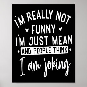 Not Really Funny I’m Just Mean, Funny Sarcastic Qu Poster