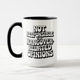 Not Responsible For Hangover-Related Opinions Mug