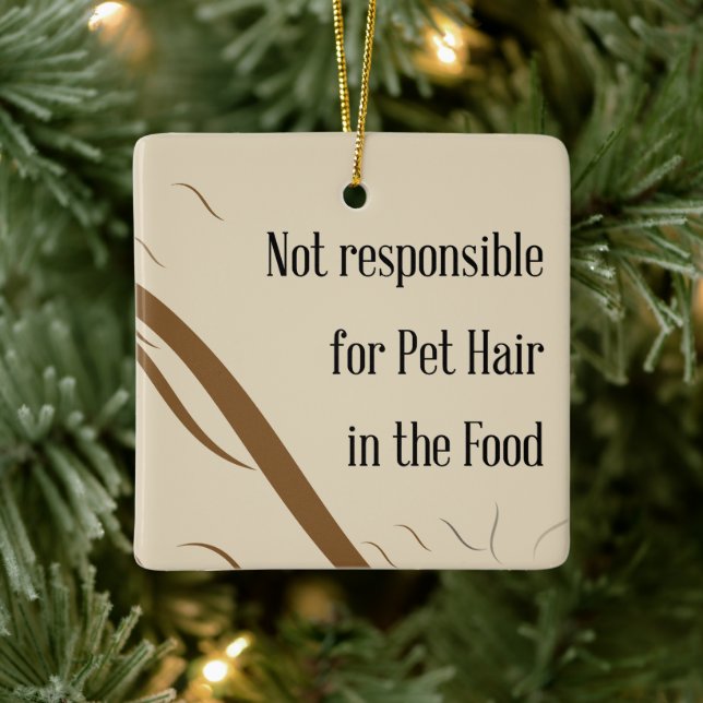 Not Responsible for Pet Hair in the Food   Ceramic Ornament (Tree)