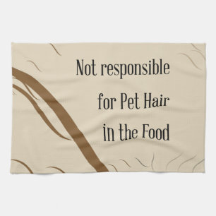 Not Responsible for Pet Hair in the Food   Tea Towel