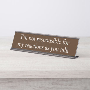 Not Responsible  Funny Office gift Desk Name Plate
