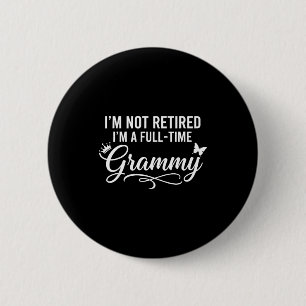 Not retired, a full-time grammy retirement funnyNo 6 Cm Round Badge
