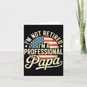 Not Retired A Professional Papa Shirt Fathers Day Card