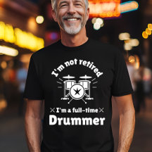 Not Retired Full-Time Drummer