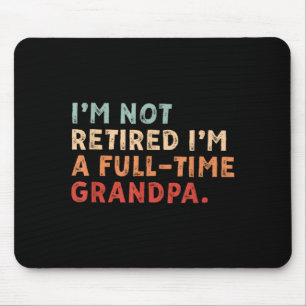 Not Retired Full Time Grandpa Retirement Mouse Pad