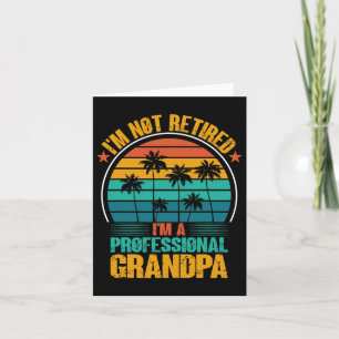 Not Retired Im A Professional Grandpa Fathers Day Card