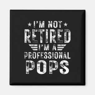 Not Retired Im A Professional Pops Fathers Day Magnet