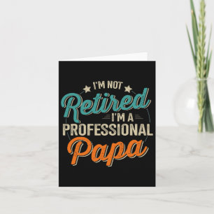 Not Retired Professional Papa Grandpa Fathers Day Card