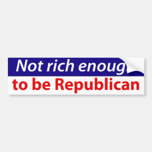 Not Rich Enough to Vote Republican Bumper Sticker