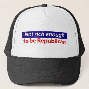 Not Rich Enough to Vote Republican Trucker Hat
