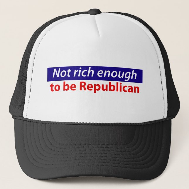 Not Rich Enough to Vote Republican Trucker Hat (Front)