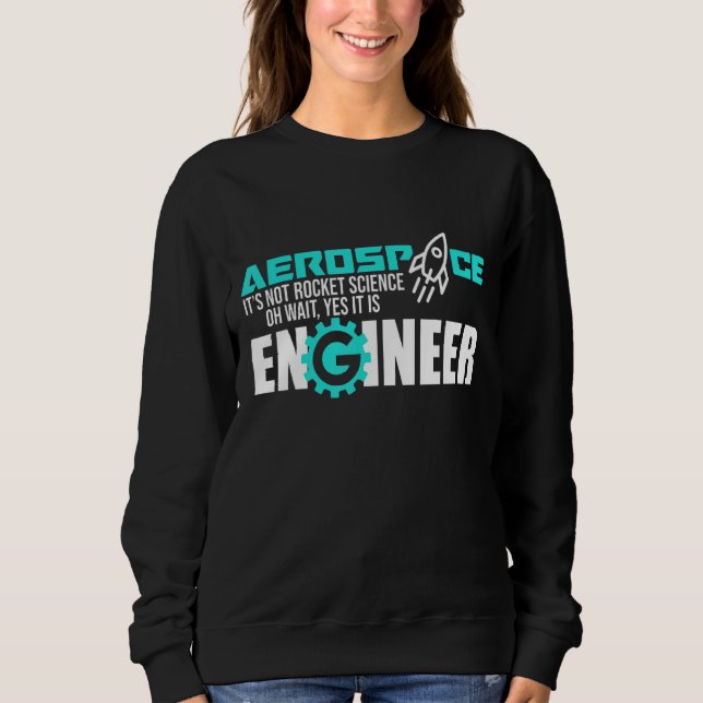 Not Rocket Science Aerospace Engineer Engineering  Sweatshirt (Front)