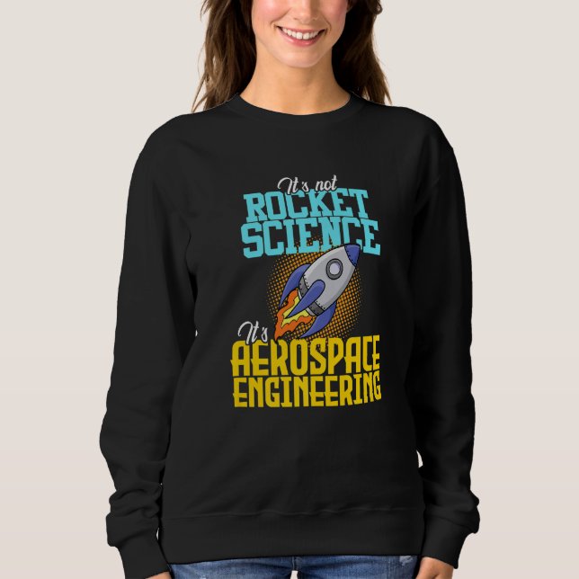 Not Rocket Science Aerospace Engineering Engineer  Sweatshirt (Front)