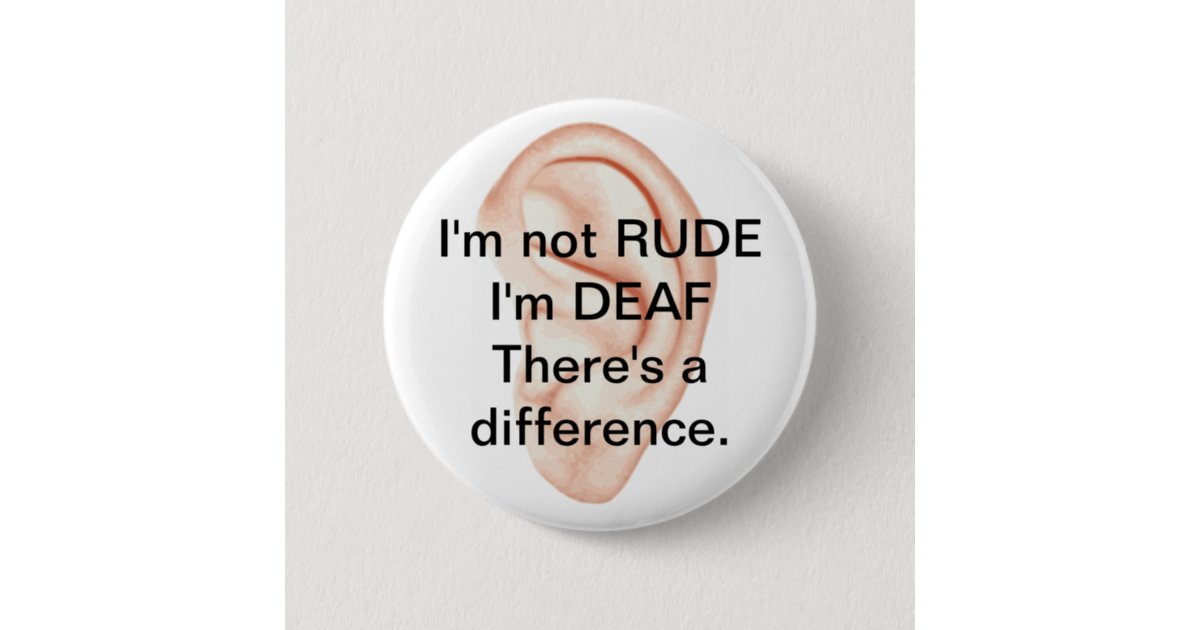 Not rude but deaf button | Zazzle