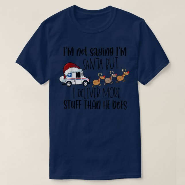 Not Saying I'm Santa But I Deliver More Stuff Post T-Shirt (Design Front)