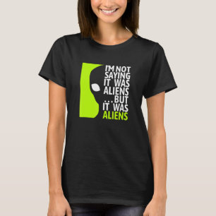 Not Saying It Was Aliens But It Was Aliens - Ancie T-Shirt