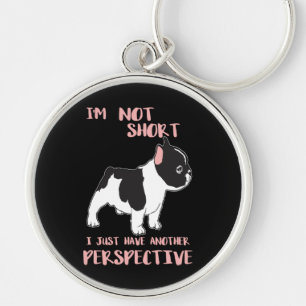 Not Short I Just have Another Perspective Frenchie Key Ring