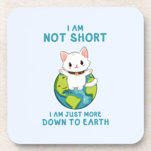 Not Short, Just Down to Earth – Cat Humour Coaster