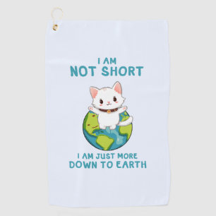 Not Short, Just Down to Earth – Cat Humour Golf Towel