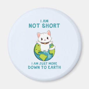 Not Short, Just Down to Earth – Cat Humour Magnet