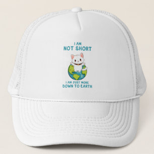 Not Short, Just Down to Earth – Cat Humour Trucker Hat