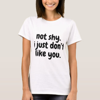 not shy. i just don't like you. Drawstring bag T-Shirt