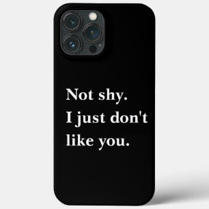 Not shy. I just don't like you funny sayings iPhone 13 Pro Max Case
