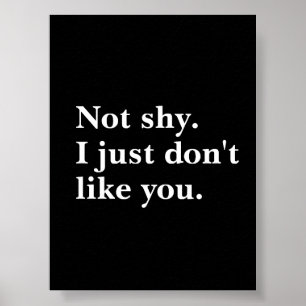 Not shy. I just don't like you funny sayings Poster
