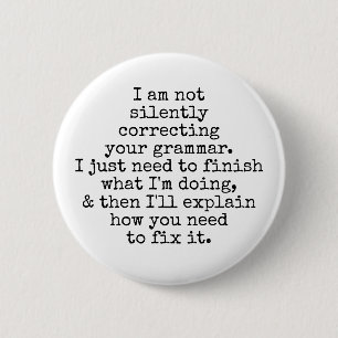 Not Silently Correcting Your Grammar. Black White 6 Cm Round Badge