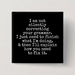 Not Silently Correcting Your Grammar. (Yet) Black 15 Cm Square Badge