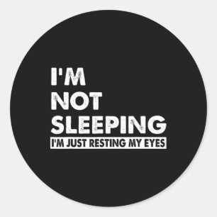 Not Sleeping Im Just Resting My Eyes Funny Fathers Classic Round Sticker
