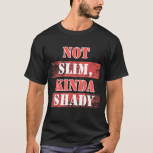 Not Slim Kinda Shady  Sayings Sarcastic Sarcasm T-Shirt