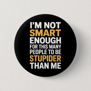 Not Smart Enough Funny Sarcastic Quote Work Humour 6 Cm Round Badge